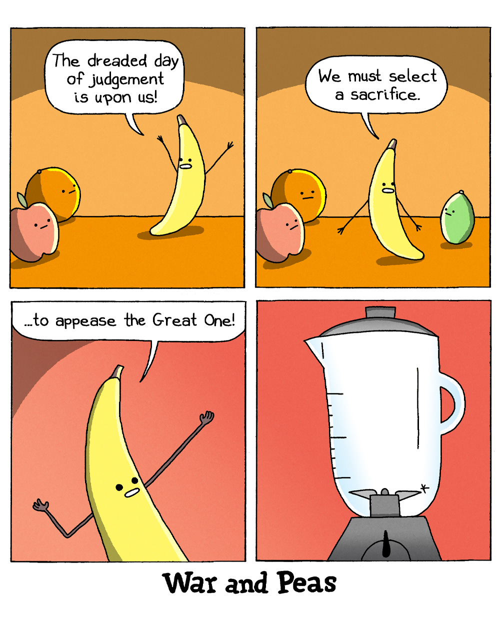 Four-panel comic by War and Peas. Panel 1: A banana tells a peach, a lemon, and an avocado: “The dreaded day of judgement is upon us!” Panel 2: The banana continues: “We must select a sacrifice.” Panel 3: Arms raised dramatically: “...to appease the Great One!” Panel 4: A silent blender looms.