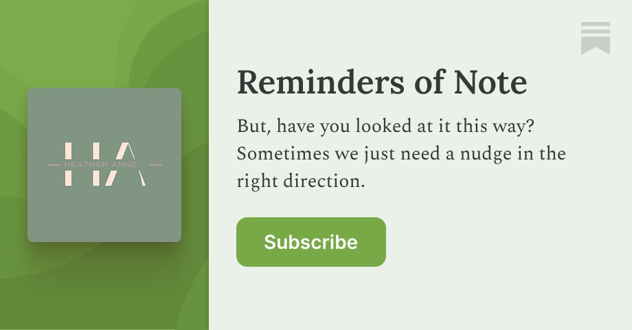 Reminders of Note | Heather Anne | Substack