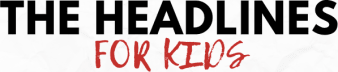 The Headlines For Kids