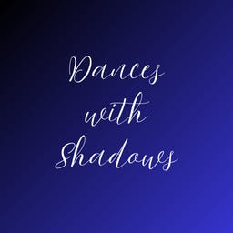 Dances with Shadows