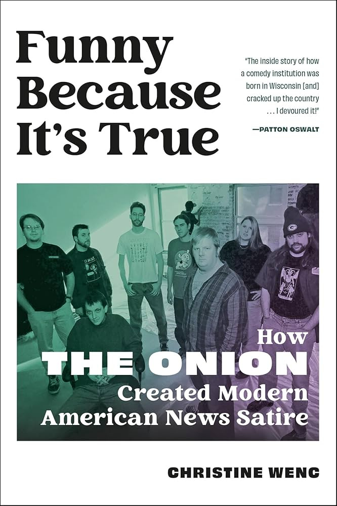 Funny Because It's True: How The Onion Created Modern American News Satire:  Wenc, Christine: 9780762484430: Amazon.com: Books