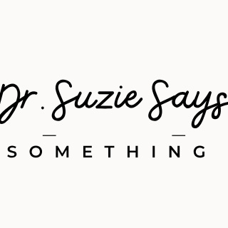 Dr. Suzie Says Something 