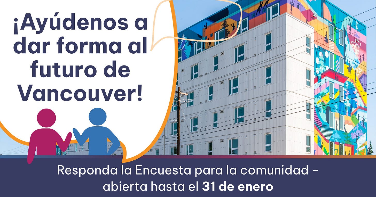May be an image of text that says '¡Ayúdenos a dar forma al futuro de Vancouver! Responda la Encuesta para la comunidad- abierta hasta el 31 de enero' May be an image of text that says '¡Ayúdenos a dar forma al futuro de Vancouver! Responda la Encuesta para la comunidad- abierta hasta el 31 de enero'