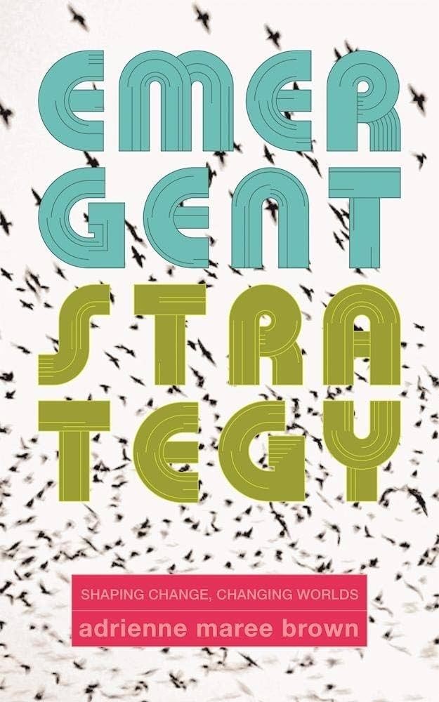 Emergent Strategy: Shaping Change, Changing Worlds: brown, adrienne maree:  9781849352604: Books - Amazon.ca