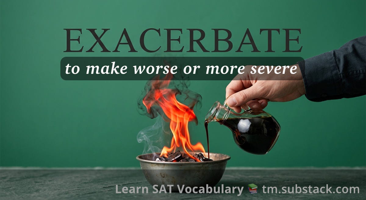 Exacerbate Examples Exacerbate — Meaning, Definition, & Examples | SAT Vocabulary