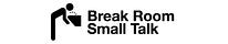 Break Room Small Talk