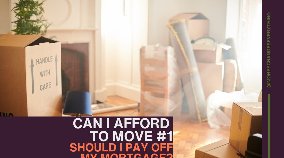 Can I Afford to Move #1: Should I Pay off My Mortgage?