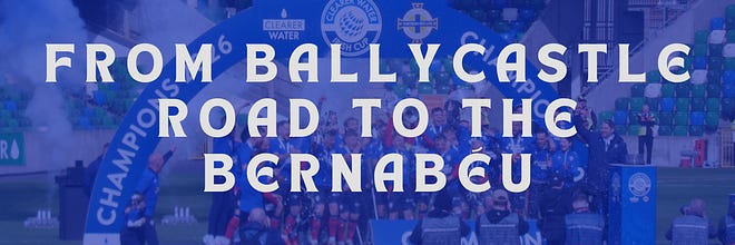 From Ballycastle Road to the Bernabéu 