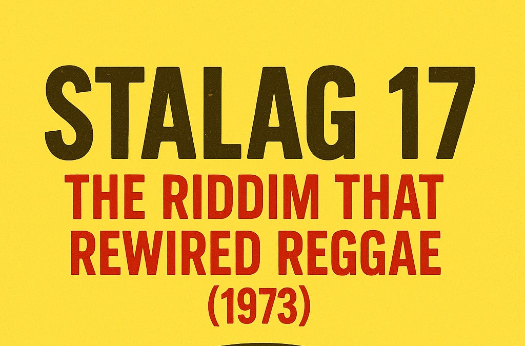 Stalag 17: The Riddim That Rewired Reggae - by Dubmatix