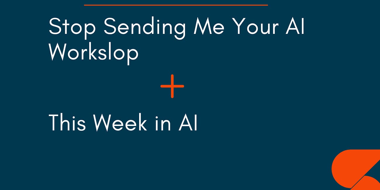 🤓 Stop Sending Me Your AI Workslop 