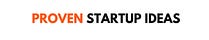 Proven Startups Ideas
