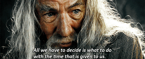 middle earth meme: [1/7] quotes All we have to decide is what to do with  the time that is given to us. There are other forces... – @acebodhi on  Tumblr