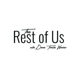 The Rest of Us Podcast with Dana Tenille Weekes