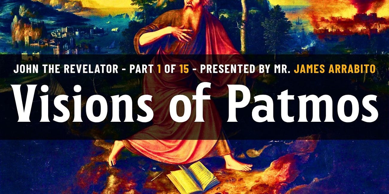 Visions of Patmos | Part 1 of 15 | John the Revelator - Presented by James Arrabito