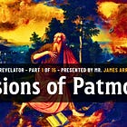 Visions of Patmos | Part 1 of 15 | John the Revelator - Presented by James Arrabito