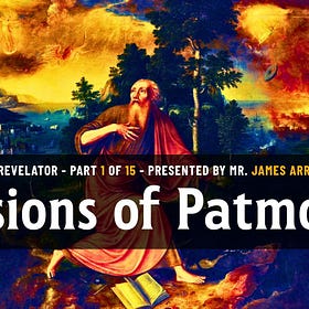 Visions of Patmos | Part 1 of 15 | John the Revelator - Presented by James Arrabito