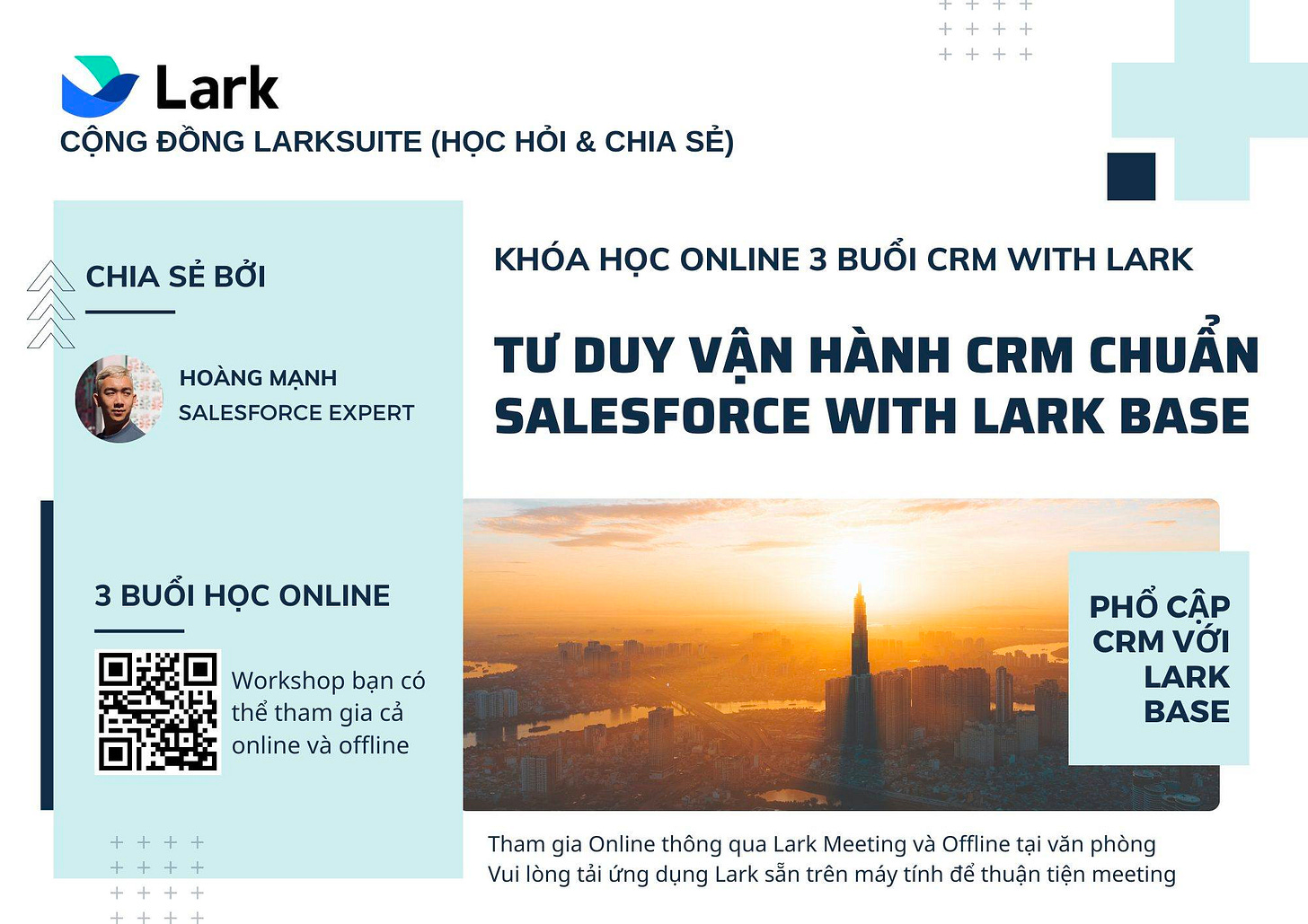 May be a graphic of 1 person, map and text that says 'Lark CỘNG ĐỒNG LARKSUITE (HỌC HỎI & CHIA SẺ) CHIA SẺ BỞI HOÀNG MẠNH SALESFORCE EXPERT KHäA HỌC ONLINE 3 BUỔ»”I CRM WITH LARK TƯ DUY VẬN HÀNH CRM CHUẨN SALESFORCE WITH LARK BASE 3 BUỔI HỌC ONLINE Workshop bạn có thể tham gia cả online và offline PHỔ CẬP CRM VỚI LARK BASE Tham gia Online thông qua Lark Meeting và Offline tại văn phòng Vui lòng tải ứng dụng Lark sẵn trên máy tính để thuận tiện meeting'