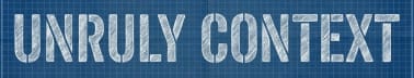Unruly Context
