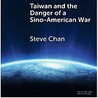 Steve Chan | Taiwan and the Danger of a Sino-American War 