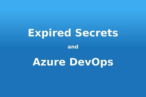 Expired Secrets on Azure DevOps Service Connections