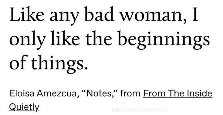 This may contain: an image with the words like any bad woman, i only like the beginnings of things