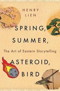 Spring, Summer, Asteroid, Bird: The Art of Eastern Storytelling By Henry Lien