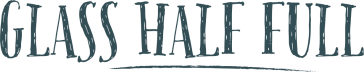 GLASS HALF FULL