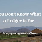 You Don't Know What a Ledger Is For