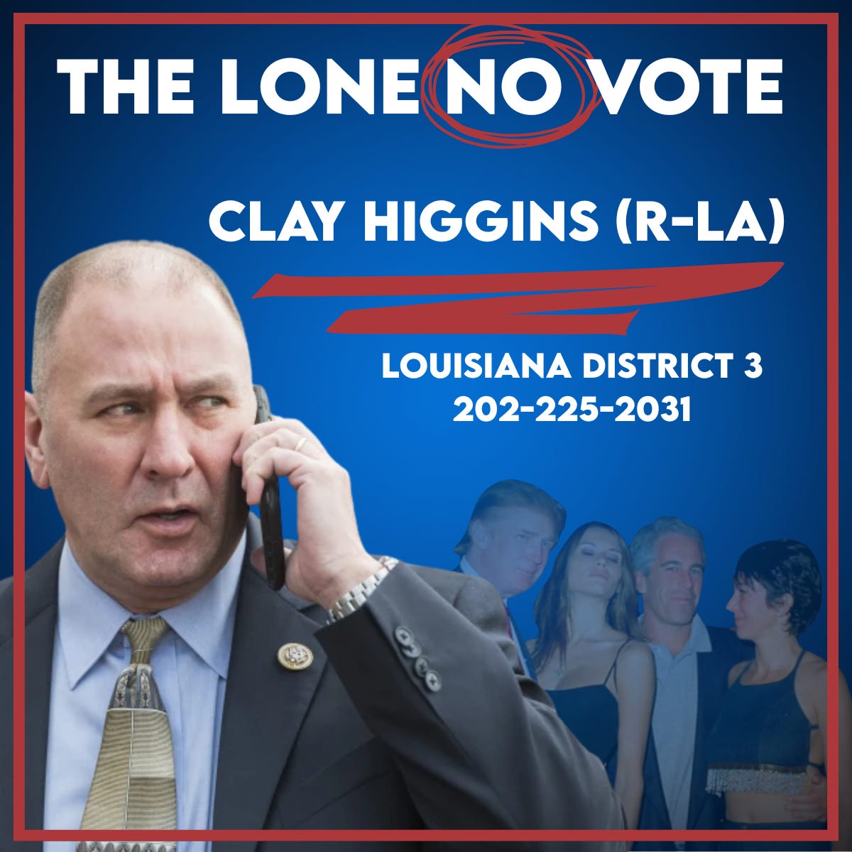 Graphic featuring Rep. Clay Higgins (R-LA) labeled ‘The Lone No Vote,’ highlighting that he was the only member of Congress to vote against the Epstein Files Transparency Act. The image includes Higgins in the foreground with a collage of Donald Trump, Jeffrey Epstein, and Ghislaine Maxwell faded in the background, along with his district information and phone number.