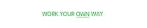 Work Your Own Way