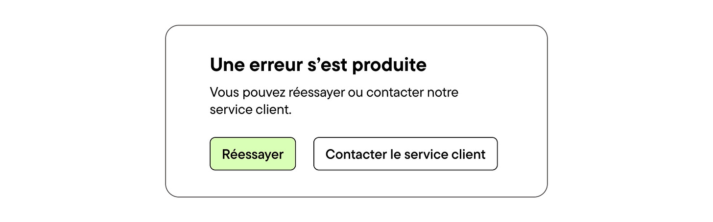 Une erreur s’est produite. Vous pouvez réessayer ou contacter notre service client. 2 boutons d’action : Réessayer / Contacter le service client