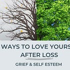 5 Ways to Learn to Love Yourself After Loss