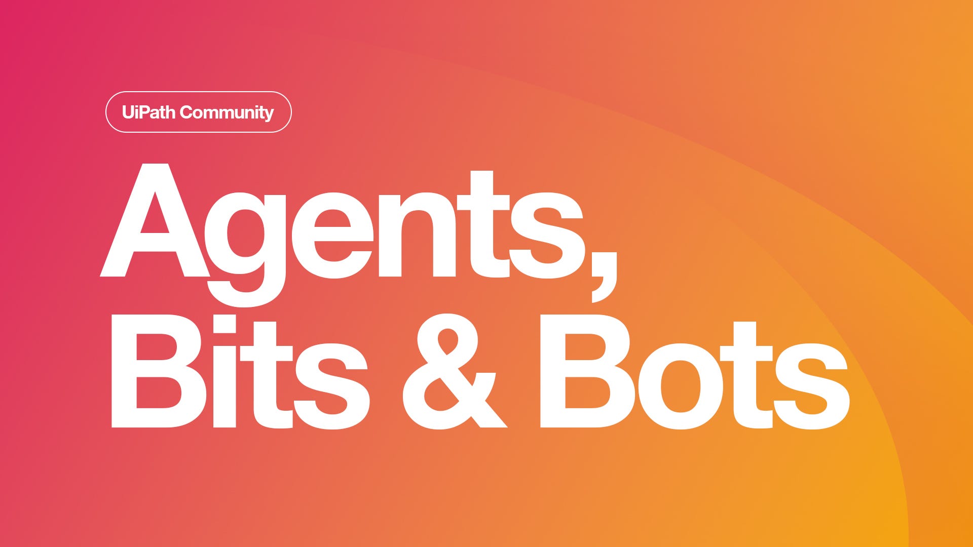 Agents, Bits & Bots #94 - UiPath Community