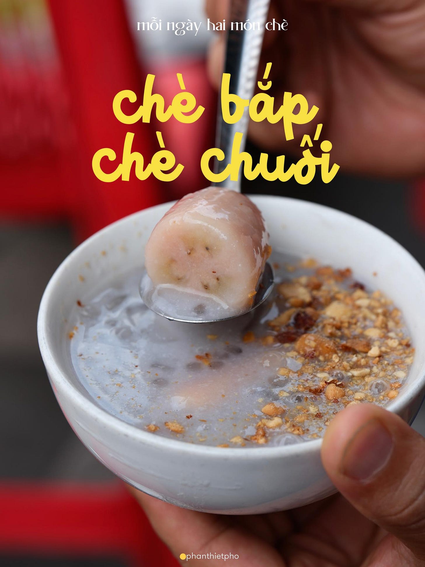 May be an image of congee, dessert, longan and text that says "mỗi ngày hai 1ό monchè chè chè bắp, chè chuối phanthietpho"