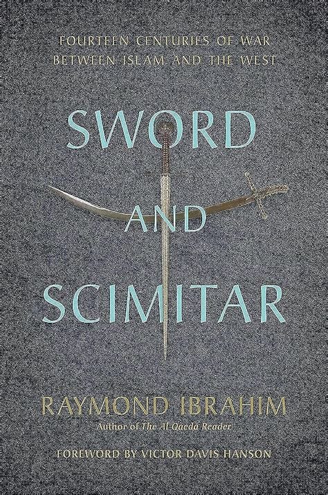 Sword and Scimitar: Fourteen Centuries of War between Islam and the ... Sword and Scimitar: Fourteen Centuries of War between Islam and the ...