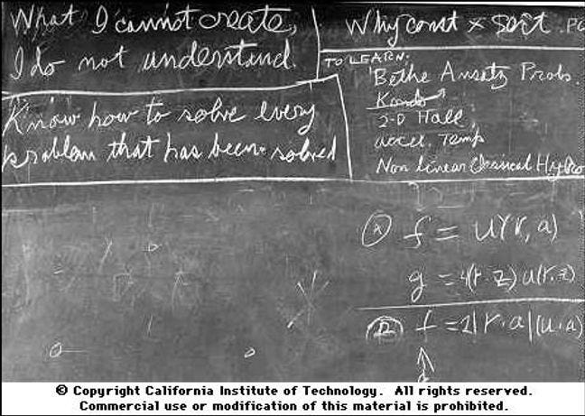 A chalkboard from Richard Feynman's class featuring his famous quote, "What I cannot create, I do not understand." A chalkboard from Richard Feynman's class featuring his famous quote, "What I cannot create, I do not understand."