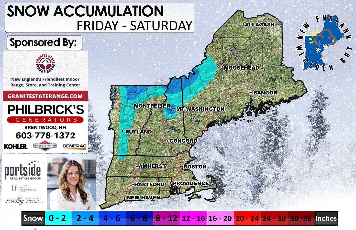 May be an image of snowplow, map and text that says 'SNOW ACCUMULATION FRIDAY SATURDAY Sponsored By: ALLAGASH New England's Friendliest Indoor Range, Store, and Training Center MOOSEHEAD GRANITESTATERANGE.COM PHILBRICK'S GENERATORS BRENTWOOD, NH 603-778-1372 KOHLER. MONTPELIER PELIER -MT WASHINGTON BANGOR BRIDOS-STRATTON GENERAC RUTLAND •CONCORD portside REAL ESTATE GROUP PORTFOLIO INIFENAFONA RONAI •AMHERST Leading THE WURLO" CPИPAR SIES •BOSTON .HARTFORD ARTFORDPROVIDENCE •PROVIDENCE Snow 0-2 •NEWHAVEN 2-4 4-6 8-1212-161 8- 12 212-1616-20 16 16 16-20 20 20-24 24 24 20- 24-30 30 30-36 Inches'