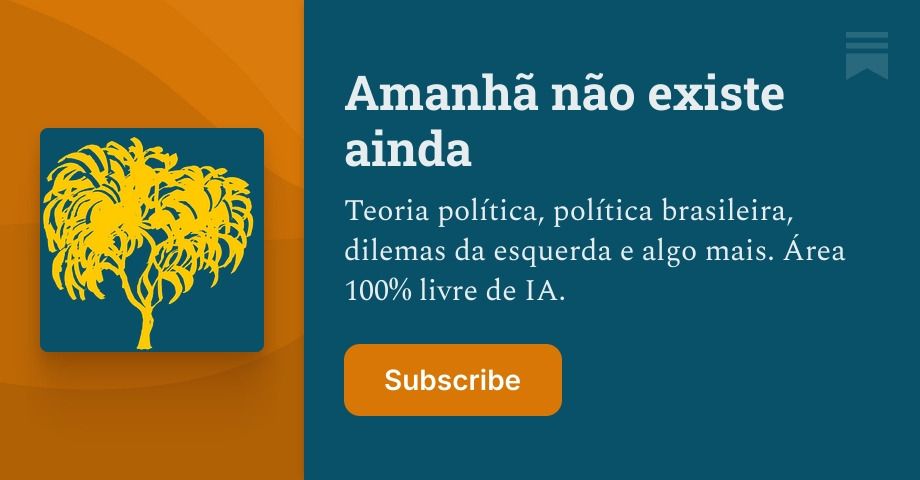 Amanhã não existe ainda | Luis Felipe Miguel | Substack