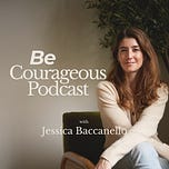 Be Courageous with Jessica Baccanello 