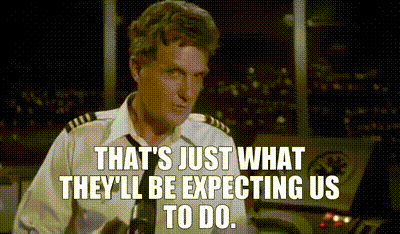 YARN | That's just what they'll be expecting us to do. | Airplane! (1980) |  Video gifs by quotes | 853a173c | 紗
