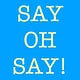 Say, Oh Say!