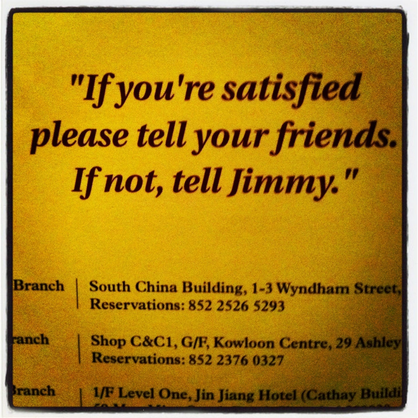 If you’re satisfied please tell your friends. If not, tell Jimmy.