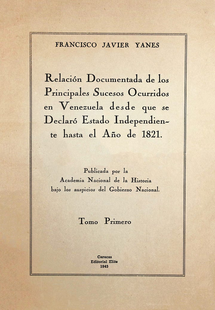 Francisco Javier Yanes - Relación documentada de los principales sucesos ocurridos en Venezuela: Desde que se declaró estado independiente hasta el año de 1821