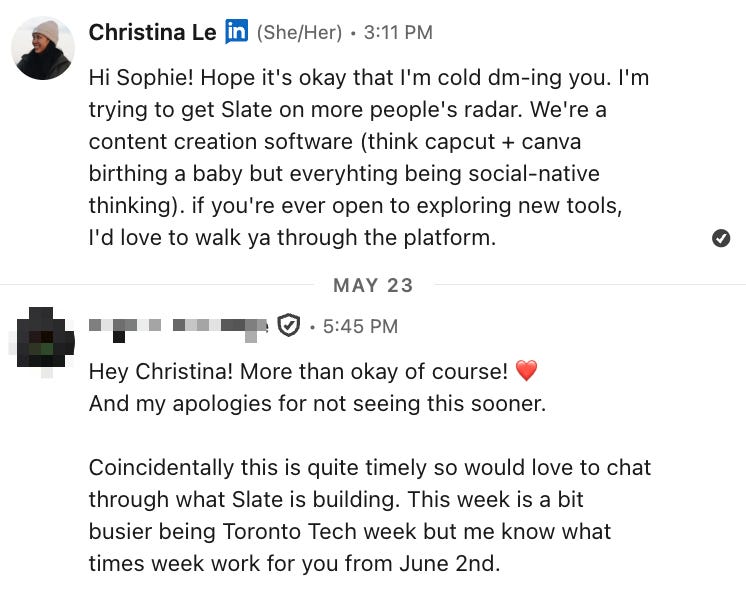 Screenshot of a LinkedIn DM where Christina Le introduces Slate and offers a product walkthrough; the recipient responds positively and asks to schedule a conversation after Toronto Tech Week. Screenshot of a LinkedIn DM where Christina Le introduces Slate and offers a product walkthrough; the recipient responds positively and asks to schedule a conversation after Toronto Tech Week.