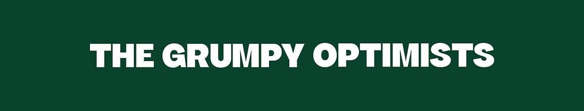 The Grumpy Optimists