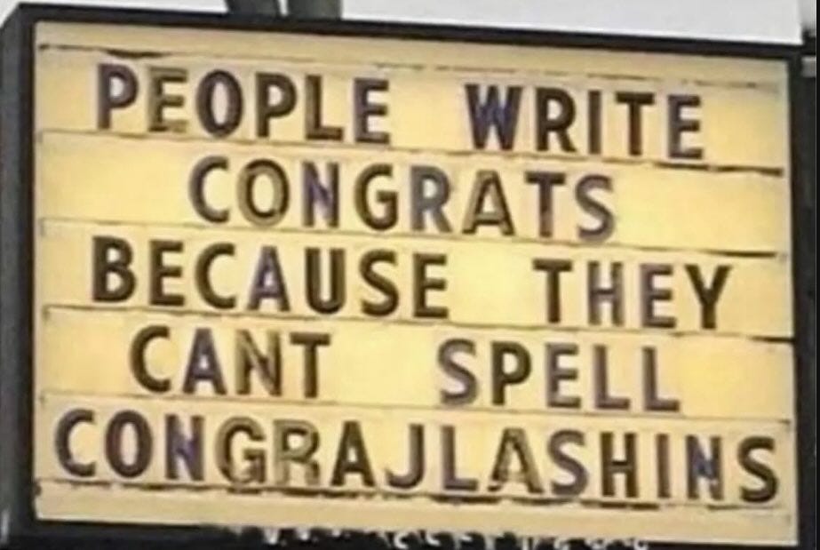 May be a video game screenshot of signboard and text that says 'PEOPLE WRITE CONGRATS BECAUSE ΤĪĪ„ CANT SPELL CONGRAJLAS GRAJLASHINS' May be a video game screenshot of signboard and text that says 'PEOPLE WRITE CONGRATS BECAUSE ΤĪĪ„ CANT SPELL CONGRAJLAS GRAJLASHINS'