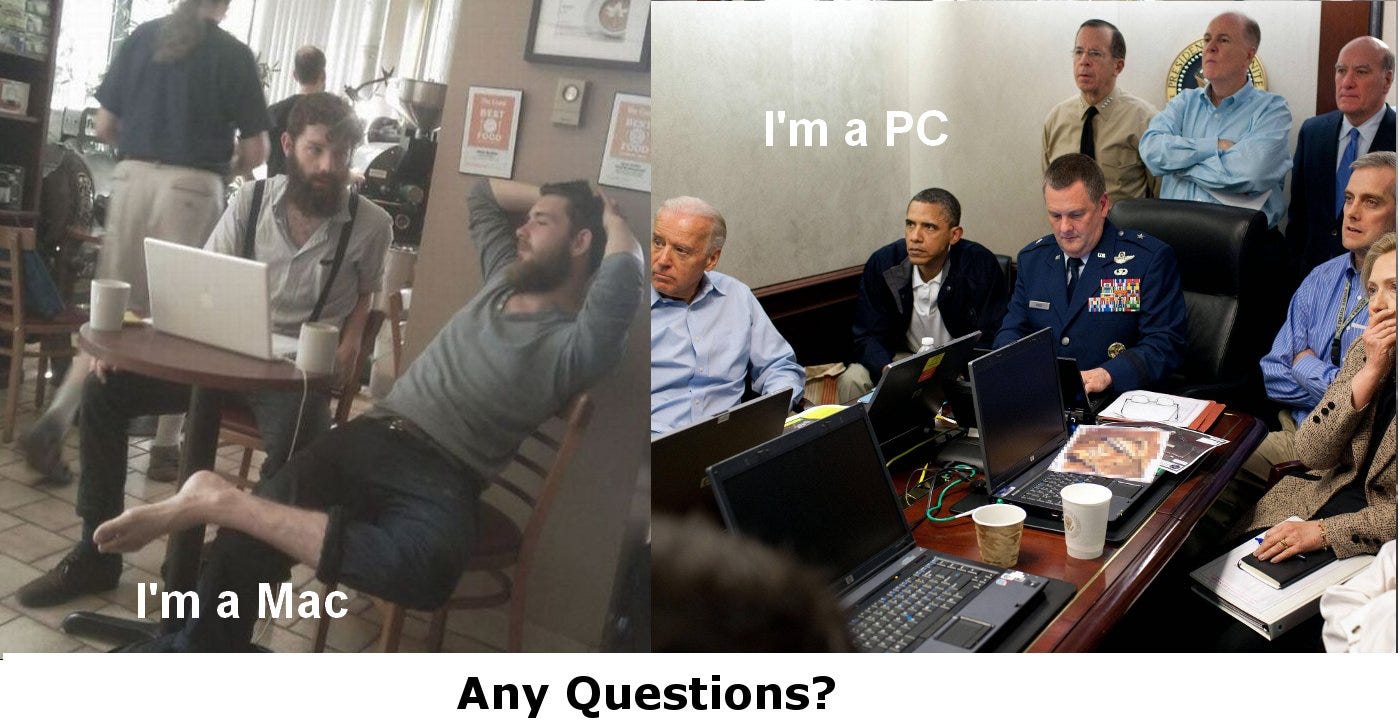 White House situation room in May 2011 during the raid on Osama Bin Laden. That photo was captioned by the internet to illustrate the point of just who is a Mac and who is a PC. The meme featured some barefooted hipsters in a coffee shop captioned “I’m a Mac” and then the situation room featured secured ThinkPads captioned “I’m a PC” with the heading “Any Questions?” White House situation room in May 2011 during the raid on Osama Bin Laden. That photo was captioned by the internet to illustrate the point of just who is a Mac and who is a PC. The meme featured some barefooted hipsters in a coffee shop captioned “I’m a Mac” and then the situation room featured secured ThinkPads captioned “I’m a PC” with the heading “Any Questions?”