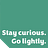 Stay curious. Go lightly.