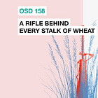 OSD 158: A rifle behind every stalk of wheat