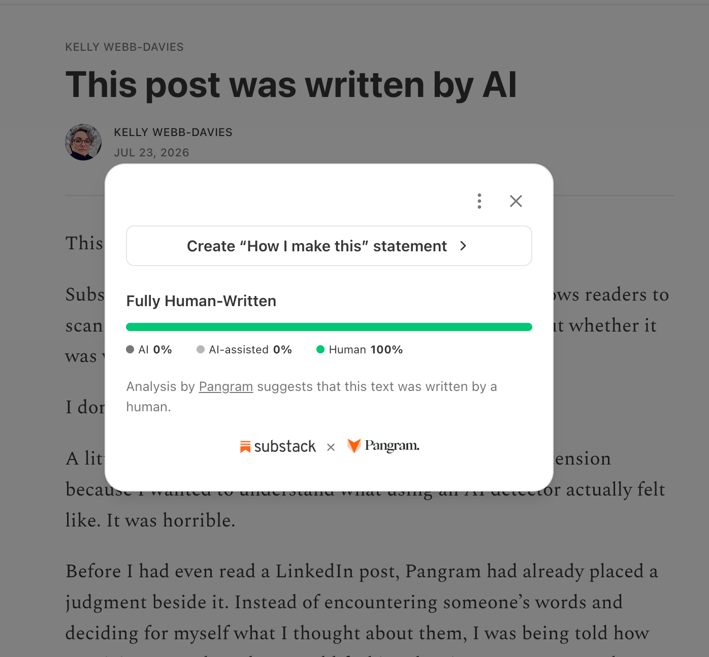 Screenshot of a Substack article titled “This post was written by AI” by Kelly Webb-Davies, dated July 23, 2026. A centered popup from Substack and Pangram overlays the article, displaying an AI analysis that labels the post “Fully Human-Written” with results showing AI 0%, AI-assisted 0%, Human 100%. The message below reads, “Analysis by Pangram suggests that this text was written by a human.” In the background, the opening paragraphs of the article are partially visible, creating an ironic contrast between the headline claiming the post was written by AI and the detector declaring it entirely human-written.